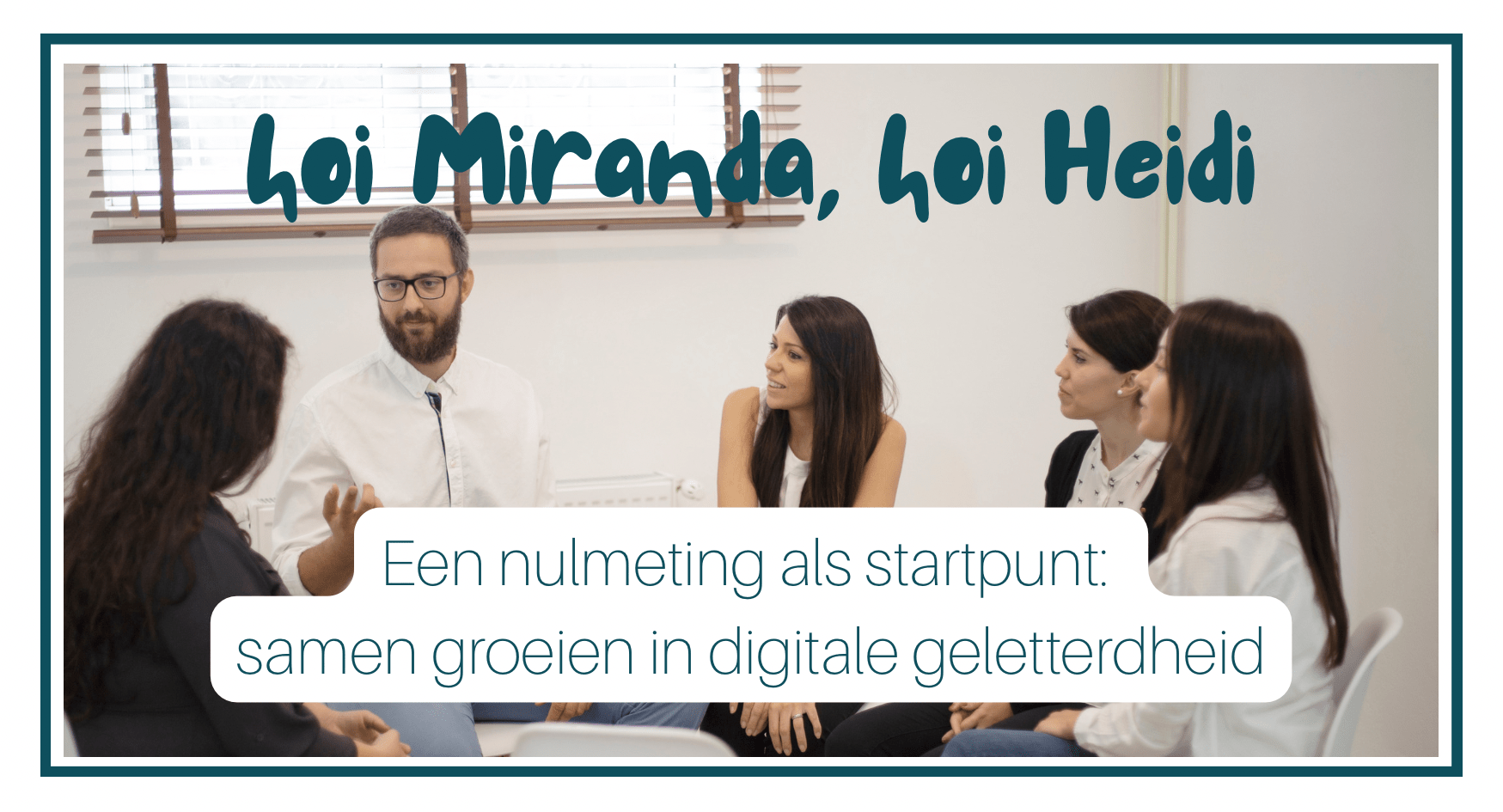 hoi Heidi hoi Miranda Een nulmeting als startpunt: samen groeien in digitale geletterdheid